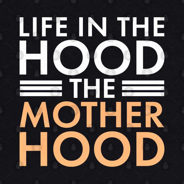 Life In The Hood The Mother Hood Funny Mom by SoCoolDesigns